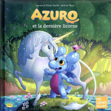 Azuro : Azuro et la dernière licorne - Souillé Laurent ; Souillé Olivier ; Fleury Jérémie