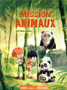 Mission animaux Tome 3 : SOS bébés pandas - Paris Mathilde ; Quignon Bastien