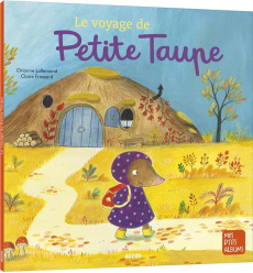 Petite taupe : Le voyage de Petite Taupe - Lallemand Orianne ; Frossard Claire