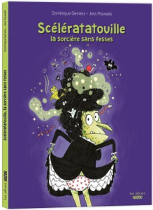 Scélératatouille, la sorcière sans fesses - Demers Dominique ; Pauwels Jessica