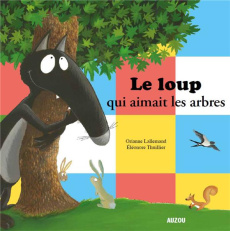 Le loup qui aimait les arbres - Lallemand Orianne ; Thuillier Eléonore