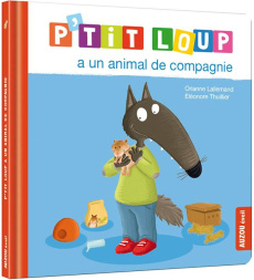 P'tit Loup : P'tit Loup a un animal de compagnie - Lallemand Orianne ; Thuillier Eléonore