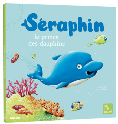 Séraphin, le prince des dauphins - Zaglia Carlo ; Robert Bruno