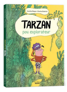Tarzan, pou explorateur - Dutertre Charles ; Roque Caroline