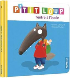 P'tit Loup : P'tit loup rentre à l'école - Lallemand Orianne ; Thuillier Eléonore