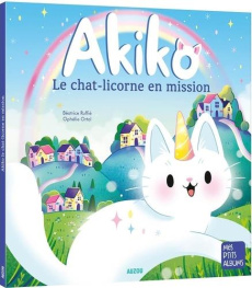 Akiko : Le chat-licorne en mission - Ruffié Béatrice ; Ortal Ophélie