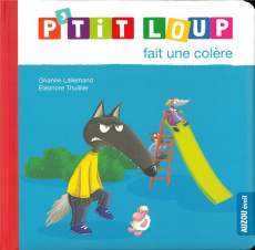 P'tit Loup : P'tit Loup fait une colère - Lallemand Orianne ; Thuillier Eléonore