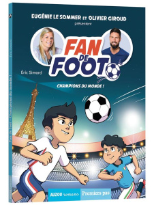 Fan de foot : Champions du monde ! - Simard Eric ; Friha Karim ; Giroud Olivier ; Le So