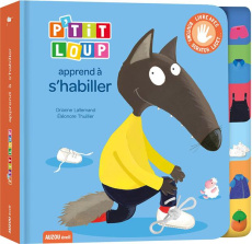 P'tit Loup : P'tit Loup apprend à s'habiller. Livre avec boutons, scratch, lacets... - Bouyssou Sarah