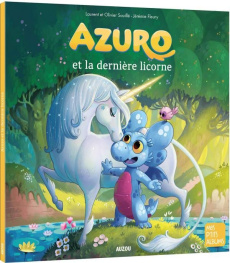 Azuro : Azuro et la dernière licorne - Souillé Laurent ; Souillé Olivier ; Fleury Jérémie