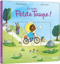 En route, petite taupe ! - Lallemand Orianne ; Frossard Claire