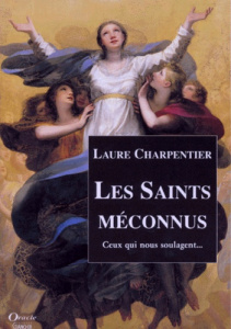 LES SAINTS MECONNUS. Ceux qui nous soulagent... - Charpentier Laure