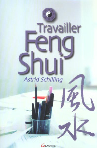 Travailler Feng Shui - Schilling Astrid