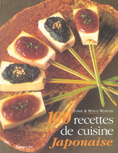 100 recettes de cuisine japonaise - Miyauchi Yoshié ; Miyauchi Mitsuo
