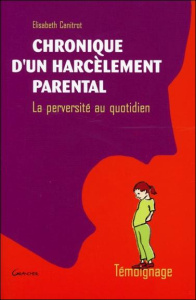Chronique d'un harcèlement parental. La perversité au quotidien - Caritrot E