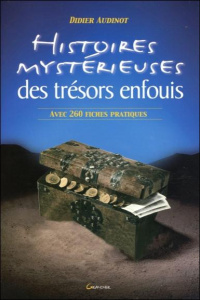 Histoires mystérieuses des trésors enfouis. Suivies d'une liste commentée de 260 trésors à découvrir - Audinot Didier ; Seignolle Claude