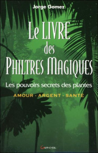 Le livre des philtres magiques - Gomez Jorge