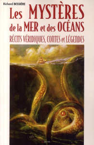 Les mystères de la mer et des océans. Récits véridiques, contes et légendes - Bessière Richard