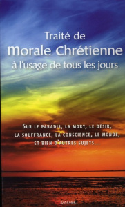 Traité de morale chrétienne à l'usage de tous les jours - ANONYME