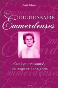 Dictionnaire des emmerdeuses. Catalogue raisonné, des origines à nos jours - Gofman Patrick
