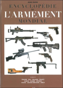 Encyclopédie de l'armement mondial. Armes à feu d'infanterie de petit calibre de 1870 à nos jours To - Huon Jean