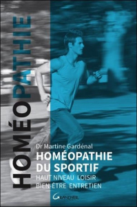 Homéopathie du sportif. Haut niveau, loisir, bien-être, entretien - Gardénal Martine ; Jousselin Eric