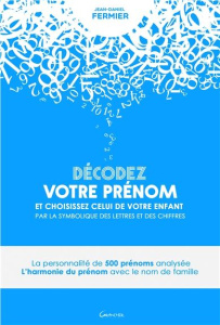 Décodez votre prénom et choisissez celui de votre enfant par la symbolique des lettres et des chiffr - Fermier Jean-Daniel
