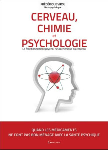 Cerveau, chimie et psychologie. Neurophysiologie et psychologie du cerveau - Virol Frédérique