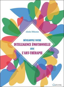 Développez votre intelligence émotionnelle avec l'art-thérapie - Dikann Alain ; Obéniche Angèle