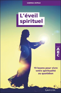 L'éveil spirituel. 19 leçons pour vivre votre spiritualité au quotidien - Depraz Sabrina