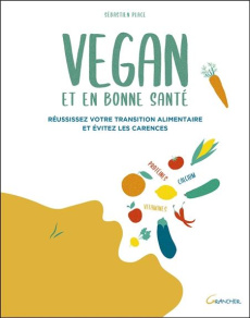 Vegan et en bonne santé. Réussissez votre transition alimentaire et évitez les carences - Place Sébastien ; Dumesnil Sylvie