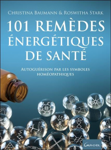 101 remèdes énergétiques de santé. Autoguérison par les symboles homéopathiques - Baumann Christina ; Stark Roswitha ; Debord Didier