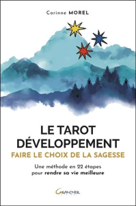 Le tarot développement. Faire le choix de la sagesse. Une méthode en 22 étapes pour rendre sa vie me - Morel Corinne
