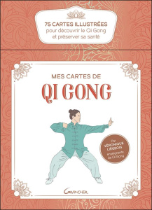 Mes cartes de Qi Gong. 75 cartes illustrées pour découvrir le Qi Gong et préserver sa santé - Liégeois Véronique ; Gentes Jordan ; Robin Carolin