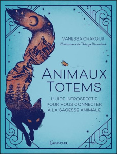 Animaux totems. Guide introspectif pour vous connecter à la sagesse animale - Chakour Vanessa