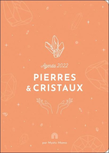 Agenda Pierres & cristaux. Edition 2022 - MYSTIC MAMA