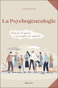 La psychogénéalogie. Eclairer le passé, s'accomplir au présent - Allais Juliette