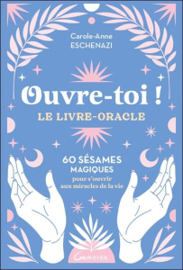Ouvre-toi ! Le livre-oracle - Eschenazi Carole-Anne