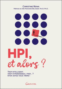 HPI, et alors ? Trop intelligent, trop hypersensible, trop... ? Stop, soyez vous-même ! - Reina Christine ; Bélanger Marianne