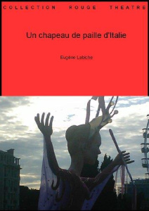 Un chapeau de paille d'Italie - Labiche Eugène