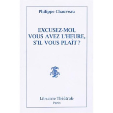 Excusez-moi, vous avez l'heure, s'il vous plaît ? - Chauveau Philippe ; Confortès Claude