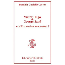 Victor Hugo et George Sand et s'ils s'étaient rencontrés - Gasiglia-Laster Danièle