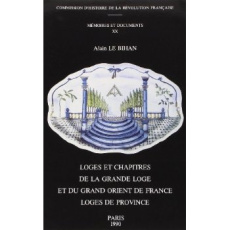 Loges et chapitres de la Grande Loge et du Grand Orient de France. 2e moitié du XVIIIe siècle - Le Bihan Alexis