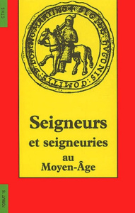 Seigneurs et seigneuries au Moyen Age. Actes du 117è Congrès national des Sociétés Savantes - COLLECTIF
