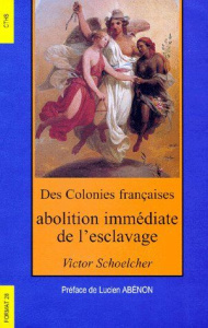Des colonies françaises. Abolition immédiate de l'esclavage - Schoelcher Victor