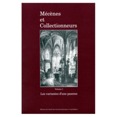 MECENES ET COLLECTIONNEURS. Volume 1, Les variantes d'une passion, Actes du 121ème congrès national - COLLECTIF