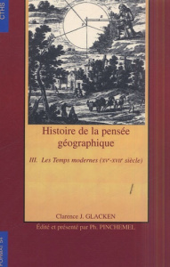 Histoire de la pensée géographique. Tome 3, Les Temps modernes (XVe-XVIIe siècle) - Glaken Clarence-J ; Pinchemel Philippe ; Tarier Is