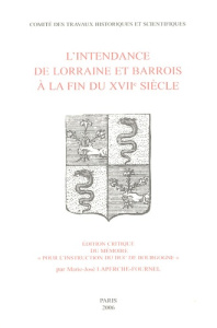 L'intendance de Lorraine et Barrois à la fin du XVIIe siècle. Edition critique du mémoire "pour l'in - Laperche-Fournel Marie-José