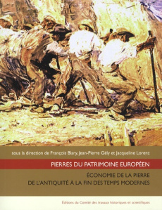 Pierres du patrimoine européen. Economie de la pierre de l'Antiquité à la fin des temps modernes - Lorenz Jacqueline ; Blary François ; Gély Jean-Pie