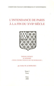 L'intendance de Paris à la fin du XVIIe siècle. Edition critique du mémoire "Pour l'instruction du d - Boislisle Arthur de ; Barbiche Bernard